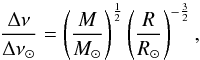 \begin{equation} \frac{\Dnu}{\Dnu_\sun}=\left(\frac{M}{\Msun}\right)^\frac{1}{2}\left(\frac{R}{\Rsun}\right)^{-\frac{3}{2}}, \end{equation}