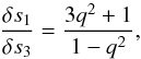 \begin{equation} \frac{\delta s_1}{\delta s_3} = \frac{3q^2+1}{1-q^2} , \end{equation}