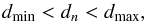 \begin{equation} \label{condition} \centering d_{\rm min} < d_n < d_{\rm max}, \end{equation}