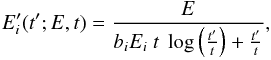\begin{eqnarray} E'_i(t';E,t)= \frac{E}{b_i E_i \ t \ \log\left(\frac{t'}{t}\right)+ \frac{t'}{t}}, \end{eqnarray}