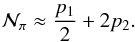 \begin{eqnarray} \mathcal{N}_\pi \approx \frac{p_1}{2} + 2p_2. \end{eqnarray}
