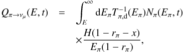 \begin{eqnarray} Q_{\pi\rightarrow\nu_\mu}(E,t)&=& \int_{E}^{\infty}{\rm d}E_\pi T^{-1}_{\pi,\rm d}(E_\pi)N_\pi(E_\pi,t)\nonumber \\ &&\times \frac{H(1-r_\pi-x)}{E_\pi(1-r_\pi)}, \end{eqnarray}