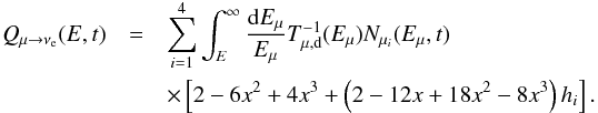 \begin{eqnarray} Q_{\mu\rightarrow\nu_{\rm e}}(E,t)&=& \sum_{i=1}^4\int_{E}^{\infty}\frac{{\rm d}E_\mu}{E_\mu} T^{-1}_{\mu,\rm d}(E_\mu)N_{\mu_i}(E_\mu,t) \nonumber\\ &&\times \left[2- 6x^2+4x^3 +\left(2- 12x+ 18x^2-8x^3\right)h_{i}\right]. \end{eqnarray}