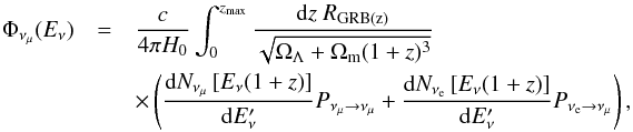 \begin{eqnarray} \Phi_{\nu_\mu}(E_\nu)&=& \frac{c}{4\pi H_0}\int_0^{z_{\rm max}}\frac{{\rm d}z \ R_{\rm GRB(z)}}{\sqrt{\Omega_\Lambda+ \Omega_{\rm m}(1+z)^{3}}} \nonumber \\ \label{dflunudiff} &&\times \left(\frac{{\rm d}N_{\nu_\mu}\left[E_\nu(1+z)\right]}{{\rm d}E'_\nu} {P_{\nu_{\mu}\rightarrow \nu_{\mu}}}+ \frac{{\rm d}N_{\nu_{\rm e}}\left[E_\nu(1+z)\right]}{{\rm d}E'_\nu} {P_{\nu_{\rm e}\rightarrow \nu_{\mu}}}\right), \end{eqnarray}