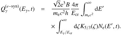\begin{eqnarray} Q_{\gamma}^{(e-{\rm syn})}(E_\gamma,t)&=& \frac{\sqrt{2} {\rm e}^3 B}{m_{\rm e} c^2 h} \frac{4\pi}{E_{\rm cr}}\int_{m_{\rm e} c^2}^{\infty} {\rm d}E' \nonumber\\ &&\times \int_{E_{\gamma}/E_{\rm cr}}^\infty {\rm d}\zeta K_{5/3}(\zeta) N_{ \rm e}(E',t).\label{varepsilon} \end{eqnarray}