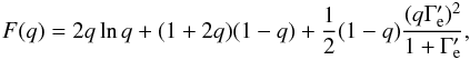 \begin{eqnarray} F(q)= 2q \ln q + (1 + 2q) (1 - q)+ \frac{1}{2}(1 - q)\frac{(q \Gamma'_{\rm e})^2}{1 + \Gamma'_{\rm e} }, \end{eqnarray}
