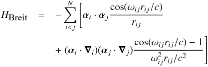 \begin{eqnarray} \label{eq:Breit} H_{\mbox{{\footnotesize Breit}}} & = & - \sum_{i<j}^N \left[ \bm{\alpha}_{i} \cdot \bm{\alpha}_{j}\frac{ \cos(\omega_{ij} r_{ij}/c)}{r_{ij}} \right. \nonumber \\ & & + \left. (\bm{\alpha}_{i} \cdot \bm{\nabla}_i ) (\bm{\alpha}_{j} \cdot \bm{\nabla}_j )\frac{ \cos(\omega_{ij}r_{ij}/c) -1}{\omega_{ij}^2 r_{ij}/c^2} \right] \end{eqnarray}
