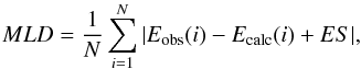 \begin{equation} MLD = \frac{1}{N}\sum_{i=1}^N|E_{\rm obs}(i)-E_{\rm calc}(i)+ES|, \end{equation}