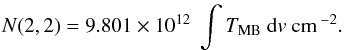 \appendix \setcounter{section}{2} \begin{eqnarray} N(2, 2)=9.801\times 10^{12}\ \int{T_\mathrm{MB}\ {\rm d}v}\ \mathrm{cm}\,^{-2}. \end{eqnarray}