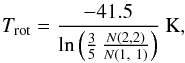 \appendix \setcounter{section}{2} \begin{eqnarray} T_\mathrm{rot}=\frac{-41.5}{\ln\left(\frac{3}{5}\,\frac{N(2, 2)}{N(1,~1)}\right)}~{\mathrm K}, \end{eqnarray}