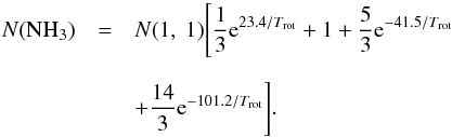 \appendix \setcounter{section}{2} \begin{eqnarray} N(\mathrm{NH}_3)&=&N(1,~1)\Bigg[\frac{1}{3}{\rm e}^{23.4/T_\mathrm{rot}}+1+ \frac{5}{3}{\rm e}^{-41.5/T_\mathrm{rot}}\nonumber\\[2mm] &&+\frac{14}{3}{\rm e}^{-101.2/T_\mathrm{rot}}\Bigg]. \end{eqnarray}