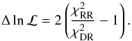 \begin{equation} \Delta \ln {\cal L} = 2 \left( \frac{\chi^{2}_{\rm RR}}{\chi^{2}_{\rm DR}} -1 \right). \label{delta_likely} \end{equation}