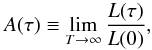 \begin{equation} A(\tau) \equiv \lim_{T \rightarrow \infty } \frac{L(\tau)}{L(0)}, \end{equation}