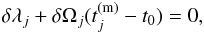 \appendix \setcounter{section}{1} \begin{equation} \delta \lambda_{j} + \delta \Omega_{j} (t_{j}^{\rm (m)} - t_{0}) = 0, \end{equation}