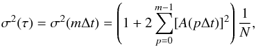 \begin{equation} \sigma^{2}(\tau) = \sigma^{2} (m \Delta t) = \left( 1 + 2 \sum_{p=0}^{m-1} [A (p \Delta t)]^{2} \right) \frac{1}{N}, \end{equation}