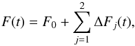 \begin{equation} F(t) = F_{0} + \sum_{j=1}^{2} \Delta F_{j}(t), \end{equation}