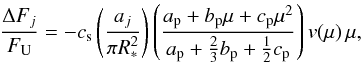 \begin{equation} \frac{\Delta F_{j}}{F_{\rm U}} = - c_{\rm s }\left( \frac{a_{j}}{\pi R_{*}^{2}} \right) \left(\frac{a_{\rm p} + b_{\rm p} \mu + c_{\rm p} \mu^{2}}{a_{\rm p} +\frac{2}{3} b_{\rm p} +\frac{1}{2} c_{\rm p}} \right) v(\mu)\, \mu, \label{spot_effect} \end{equation}