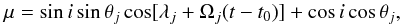 \begin{equation} \mu = \sin i \sin \theta_{j} \cos[\lambda_{j} + \Omega_{j}(t-t_{0})] + \cos i \cos \theta_{j}, \label{mu_def} \end{equation}