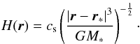 \begin{equation} \label{eq:diskheight-single-star} H({\vec r}) =c_{\rm s}\left({\frac{\left|{\vec r}-{\vec r_\ast}\right|^{3}}{G M_\ast}}\right)^{-\frac{1}{2}} \cdot \end{equation}