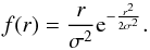 \begin{equation} f(r) = {r \over \sigma^2} {\rm e}^{-{r^2 \over 2\sigma^2}}. \end{equation}