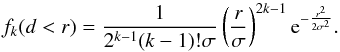 \begin{equation} f_{k} (d < r) = {1 \over 2^{k-1} (k-1)! \sigma} \left({r \over \sigma}\right)^{2k-1} {\rm e}^{- {r^2 \over 2 \sigma^2}} . \end{equation}