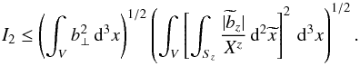 \begin{equation} I_2 \leq \left(\int_V b_\perp^2\,{\rm d}^3x \right)^{1/2}\left(\int_V \left[\int_{S_z}\frac{|\widetilde{b}_z|}{X^z}\,{\rm d}^2\widetilde{x} \right]^2\,{\rm d}^3x \right)^{1/2}. \end{equation}