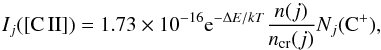 \begin{equation} I_j([{\rm C\,II}]) = 1.73\times10^{-16} {\rm e}^{{-\Delta}E/kT} \frac{ n(j)}{n_{\rm cr}(j)} N_j({\rm C^+}) , \end{equation}