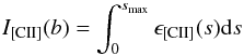 \begin{equation} I_{\rm [CII]}(b)=\int_0^{s_{\rm max}} \epsilon_{\rm [CII]}(s){\rm d}s \end{equation}