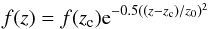 \begin{equation} f(z) = f(z_{\rm c}){\rm e}^{-0.5((z-z_{\rm c})/z_0)^2} \end{equation}