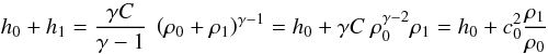 $$ h_0 + h_1 = \frac{\gamma C}{\gamma-1} ~ \left(\rho_0+\rho_1\right)^{\gamma-1} = h_0 + \gamma C~ \rho_0^{\gamma-2}\rho_1 = h_0 + c_0^2 \frac{\rho_1}{\rho_0} $$