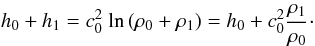 $$ h_0 + h_1 = c_0^2~ \mathrm{ln} \left(\rho_0+\rho_1\right) = h_0 + c_0^2 \frac{\rho_1}{\rho_0}\cdot $$