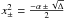 \hbox{$ x_\pm^2 = \frac{-\alpha \,\pm\, \sqrt{\Delta}}{2}$}