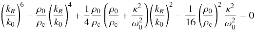 \appendix \setcounter{section}{3} \begin{equation} \displaystyle \left(\frac{k_R}{k_0}\right)^6-\frac{\rho_0}{\rho_{\rm c}} \left(\frac{k_R}{k_0}\right)^4 + \frac{1}{4} \frac{\rho_0}{\rho_{\rm c}} \left(\frac{\rho_0}{\rho_{\rm c}}+\frac{\kappa^2}{\omega_0^2}\right) \left(\frac{k_R}{k_0}\right)^2 - \frac{1}{16} \left(\frac{\rho_0}{\rho_{\rm c}}\right)^2 \frac{\kappa^2}{ \omega_0^2} =0 \end{equation}