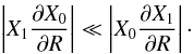$$ \displaystyle \left|X_1 \frac{\partial X_0}{\partial R}\right| \ll \left|X_0 \frac{\partial X_1}{\partial R}\right|\cdot $$