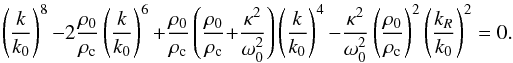 \begin{equation} \label{eq:curve} \left(\frac{k}{k_0}\right)^8{-}2\frac{\rho_0}{\rho_{\rm c}}\left(\frac{k}{k_0}\right)^6{+}\frac{\rho_0}{\rho_{\rm c}}\left( \frac{\rho_0}{\rho_{\rm c}}{+}\frac{\kappa^2}{\omega_0^2}\right)\left(\frac{k}{k_0}\right)^4{-}\frac{\kappa^2}{\omega_0^2}\left(\frac{\rho_0}{\rho_{\rm c}}\right)^2 \left(\frac{k_R}{k_0}\right)^2 = 0. \end{equation}