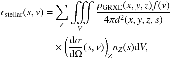 \begin{eqnarray} \nonumber \epsilon_{{\rm stellar}}(s, \nu) &= &\sum_{Z} \iiint\limits_V \frac{\rho_{{\rm GRXE}}(x,y,z)f(\nu)}{4\pi d^2(x,y,z,s)} \\ && \times \bigg(\frac{{\rm d}\sigma}{{\rm d}\Omega}(s, \nu) \bigg )_{Z} n_{Z}(s) {\rm d}V, \label{scatt_grxe_em} \end{eqnarray}