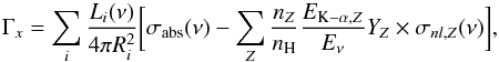 \begin{equation} \Gamma_x= \sum_{i} \frac{L_{i}(\nu)}{4\pi R^2_i} \bigg[\sigma_{{\rm abs}}(\nu) - \sum_{Z}\frac{n_Z}{n_{\rm H}}\frac{E_{{\rm K-}\alpha,Z}}{E_{\nu}}Y_{Z}\times \sigma_{nl,Z}(\nu) \bigg], \label{emissivity} \end{equation}