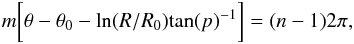 \begin{equation} m\bigg[\theta - \theta_0 -{\rm ln}(R/R_0){\rm tan}(p)^{-1}\bigg] = (n-1)2\pi, \end{equation}