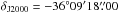 \hbox{$\delta_{\rm{J2000}}=-36\degr09\arcmin18\farcs00$}
