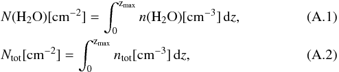\appendix \setcounter{section}{1} \begin{eqnarray} &&N{\rm (H_2O)} \rm{[cm^{-2}]} = \int_{0}^{z_{\rm max}} \it{n}{\rm (H_2O)} \rm{[cm^{-3}]}\, d{\it z}, \\ &&N_{\rm tot} \rm{[cm^{-2}]} = \int_{0}^{z_{\rm max}} \it{n}_{\rm tot} \rm{[cm^{-3}]}\, d{\it z}, \end{eqnarray}