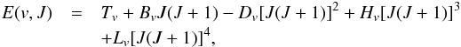 \begin{eqnarray} E(v,J)&=& T_v+B_vJ(J+1)-D_v[J(J+1)]^2+ H_v[J(J+1)]^3 \notag \\&&+L_v[J(J+1)]^4, \end{eqnarray}