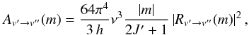 \begin{equation} A_{v'\rightarrow v''}(m)=\frac{64\pi^4}{3\,h}\nu^3\frac{\left|m\right|}{2J'+1}\left|R_{v'\rightarrow v''}(m)\right|^2, \end{equation}