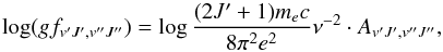 \begin{equation} \log (gf_{v'J',v''J''}) = \log \frac{(2J'+1) m_{e}c}{8\pi^2e^2}\nu^{-2} \cdot A_{v'J',v''J''}, \end{equation}