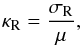 \appendix \setcounter{section}{1} \begin{eqnarray} \kappa_{\rm{R}} = \frac{\sigma_{\rm{R}}}{\mu}, \end{eqnarray}