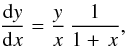 \begin{eqnarray} \frac{\text{d}y}{\text{d}x}= \frac{y}{x} \, \frac{1}{1+ \,x}, \end{eqnarray}
