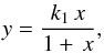 \begin{eqnarray} y=\frac{k_{1} \, x}{1+ \, x}, \end{eqnarray}