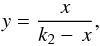 \begin{eqnarray} y=\frac{x}{k_2 - \, x}, \end{eqnarray}