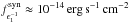 \hbox{$f_{\epsilon_1^{-1}}^{\rm syn} \approx 10^{-14}\mathrm{\,erg\,s}^{-1}\mathrm{\,cm}^{-2}$}