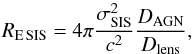 \begin{eqnarray*} R_{\rm E\mathrm{\,SIS}} = 4 \pi \frac{\sigma_\mathrm{SIS}^2}{c^2} \frac{D_\mathrm{AGN}}{D_\mathrm{lens}}, \end{eqnarray*}