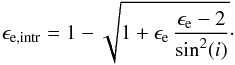 \begin{equation} \label{eq:epseintr} \epsilon_\mathrm{e,intr} = 1 - \sqrt{ 1 + \epse \, \frac{\epse - 2}{\sin^2 (i)}}\cdot \end{equation}
